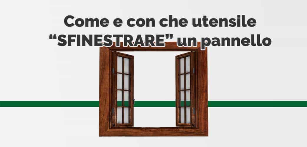 Come sfinestrare un pannello con le frese Fraiser Tools